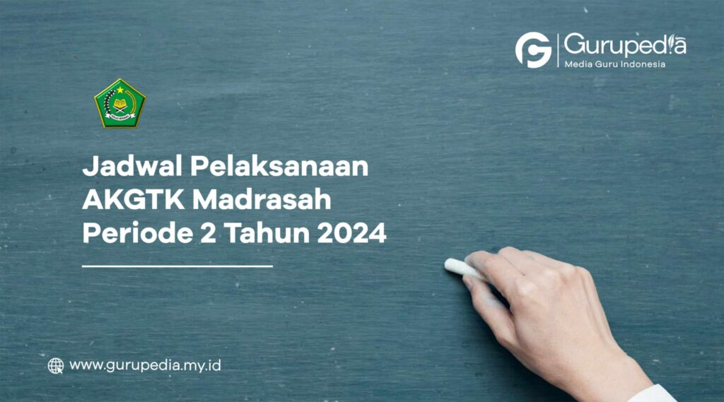 Catat : Ini Jadwal AKGTK Madrasah Periode 2 Tahun 2024