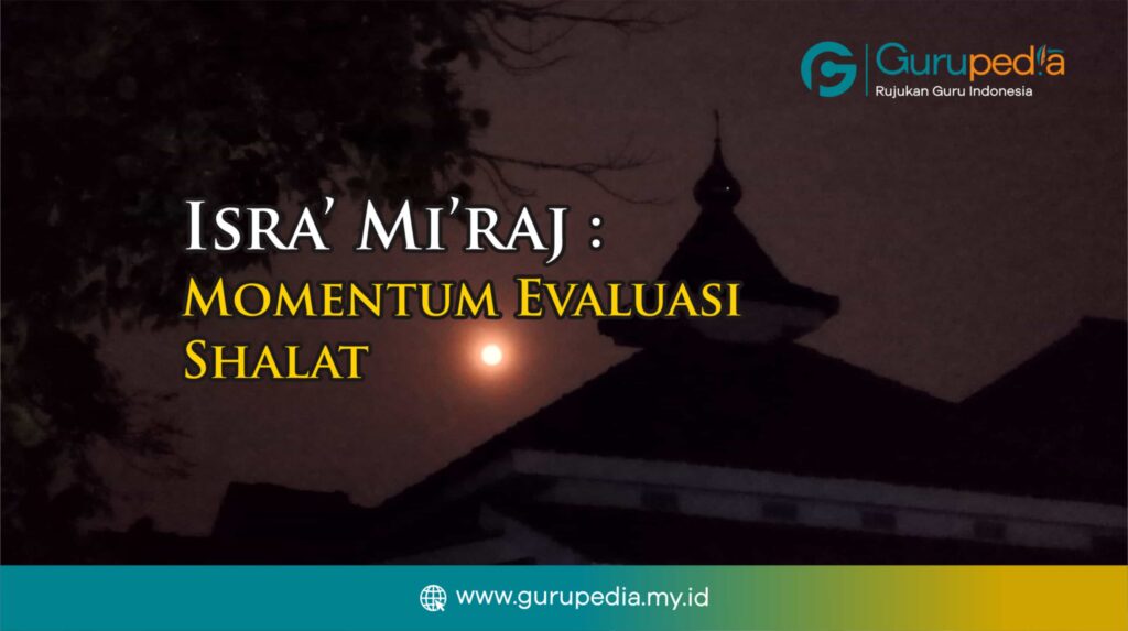 Isra’ Mi’raj : Momentum Evaluasi Shalat