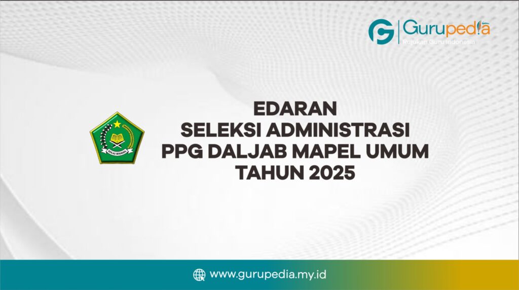 Edaran Seleksi Administrasi PPG Daljab Mapel Umum Tahun 2025 Edaran Seleksi Administrasi PPG Daljab Mapel Umum Tahun 2025