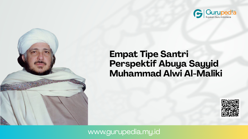 Empat Tipe Santri Perspektif Abuya Sayyid Muhammad Alwi Al-Maliki