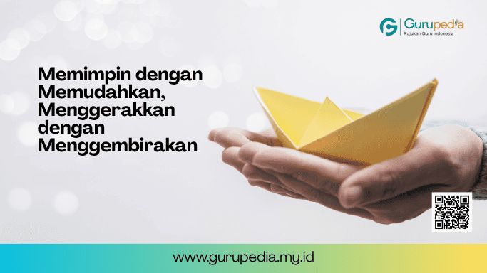 Memimpin dengan Memudahkan, Menggerakkan dengan Menggembirakan Memimpin dengan Memudahkan, Menggerakkan dengan Menggembirakan