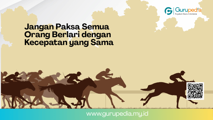 Jangan Paksa Semua Orang Berlari dengan Kecepatan yang Sama Jangan Paksa Semua Orang Berlari dengan Kecepatan yang Sama