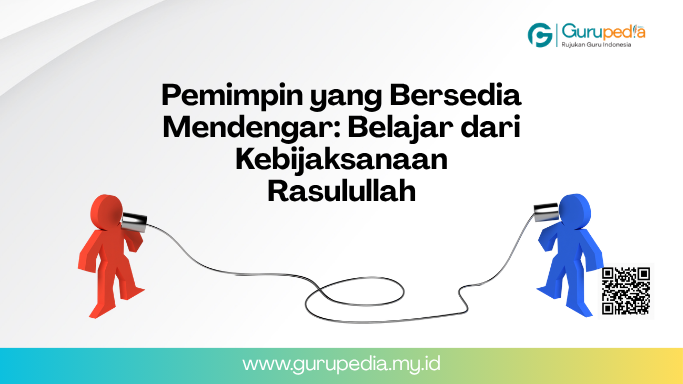 Pemimpin yang Bersedia Mendengar: Belajar dari Kebijaksanaan Rasulullah Saw
