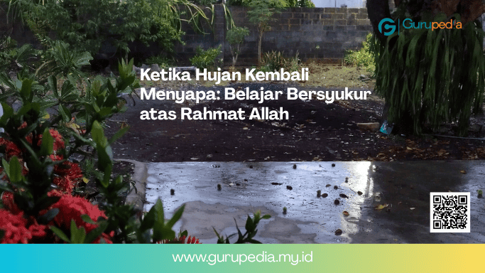 Ketika Hujan Kembali Menyapa: Belajar Bersyukur atas Rahmat Allah Ketika Hujan Kembali Menyapa: Belajar Bersyukur atas Rahmat Allah